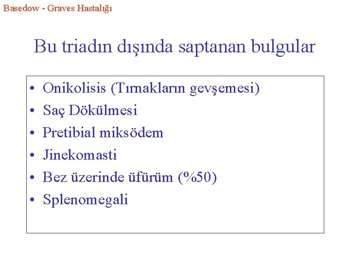 Basedow - Graves Hastalığı Bu triadın dışında saptanan bulgular • • • Onikolisis (Tırnakların