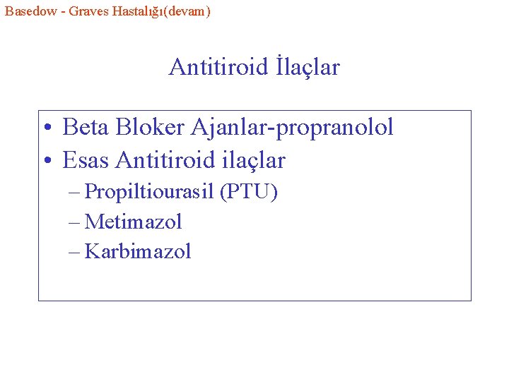 Basedow - Graves Hastalığı(devam) Antitiroid İlaçlar • Beta Bloker Ajanlar-propranolol • Esas Antitiroid ilaçlar