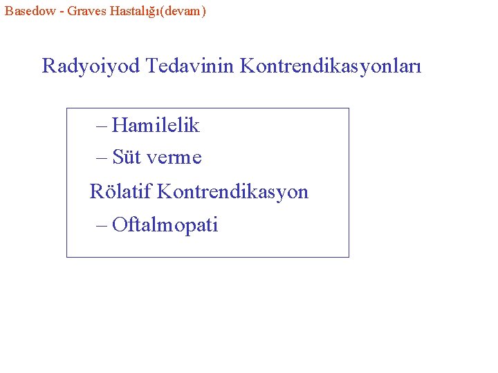 Basedow - Graves Hastalığı(devam) Radyoiyod Tedavinin Kontrendikasyonları – Hamilelik – Süt verme Rölatif Kontrendikasyon