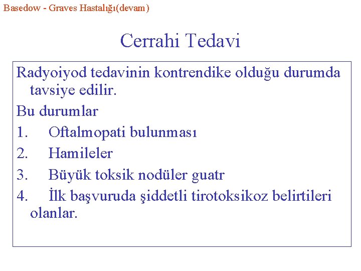 Basedow - Graves Hastalığı(devam) Cerrahi Tedavi Radyoiyod tedavinin kontrendike olduğu durumda tavsiye edilir. Bu