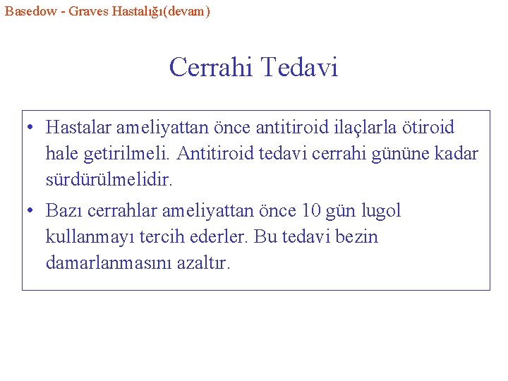 Basedow - Graves Hastalığı(devam) Cerrahi Tedavi • Hastalar ameliyattan önce antitiroid ilaçlarla ötiroid hale