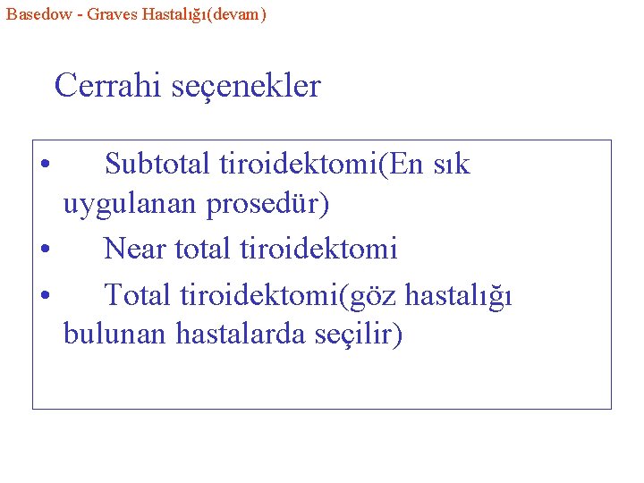 Basedow - Graves Hastalığı(devam) Cerrahi seçenekler • Subtotal tiroidektomi(En sık uygulanan prosedür) • Near