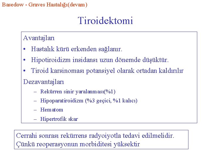 Basedow - Graves Hastalığı(devam) Tiroidektomi Avantajları • Hastalık kürü erkenden sağlanır. • Hipotiroidizm insidansı