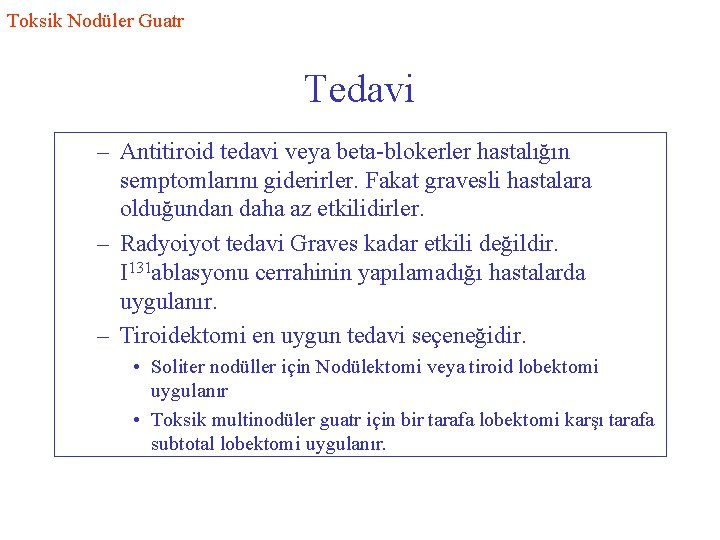 Toksik Nodüler Guatr Tedavi – Antitiroid tedavi veya beta-blokerler hastalığın semptomlarını giderirler. Fakat gravesli