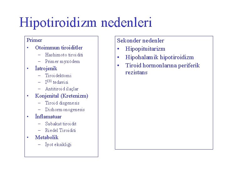 Hipotiroidizm nedenleri Primer • Otoimmun tiroiditler – Hashimoto tiroiditi – Primer myxödem • İatrojenik