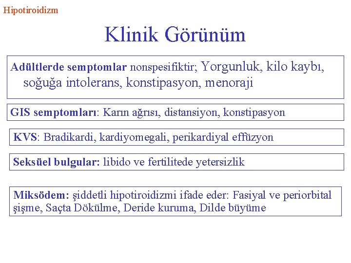 Hipotiroidizm Klinik Görünüm Adültlerde semptomlar nonspesifiktir; Yorgunluk, kilo kaybı, soğuğa intolerans, konstipasyon, menoraji GIS