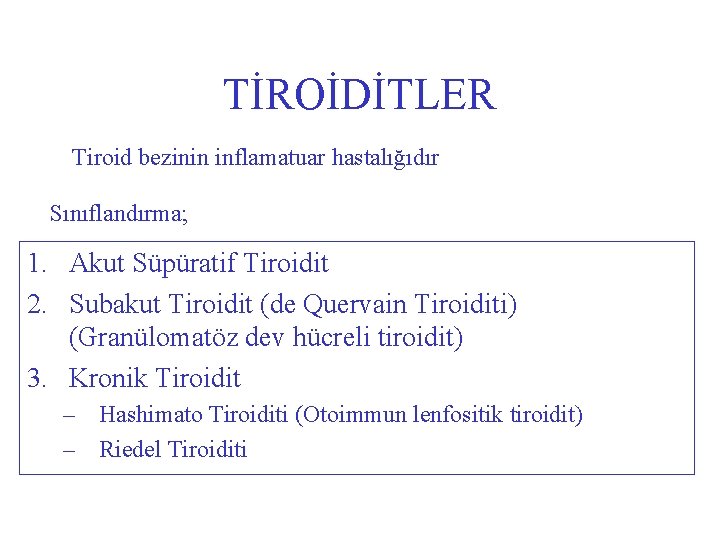 TİROİDİTLER Tiroid bezinin inflamatuar hastalığıdır Sınıflandırma; 1. Akut Süpüratif Tiroidit 2. Subakut Tiroidit (de