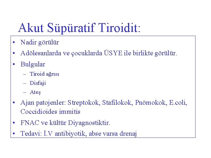 Akut Süpüratif Tiroidit: • Nadir görülür • Adölesanlarda ve çocuklarda ÜSYE ile birlikte görülür.