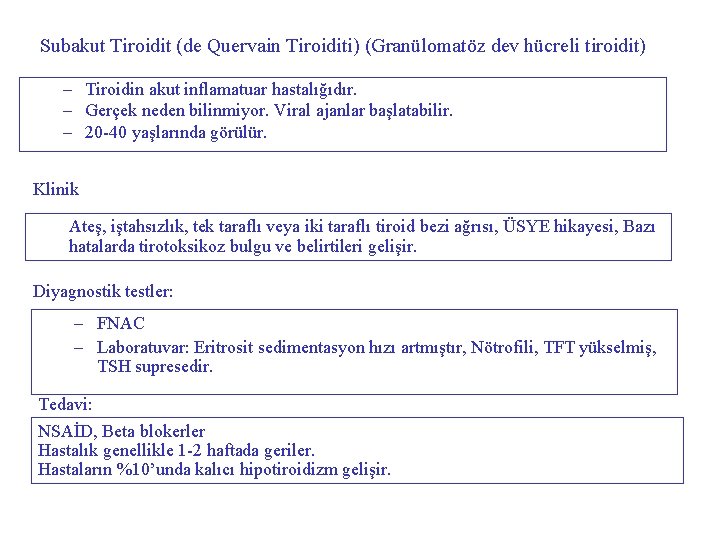 Subakut Tiroidit (de Quervain Tiroiditi) (Granülomatöz dev hücreli tiroidit) – Tiroidin akut inflamatuar hastalığıdır.