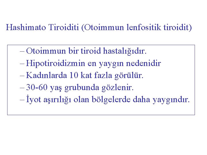 Hashimato Tiroiditi (Otoimmun lenfositik tiroidit) – Otoimmun bir tiroid hastalığıdır. – Hipotiroidizmin en yaygın