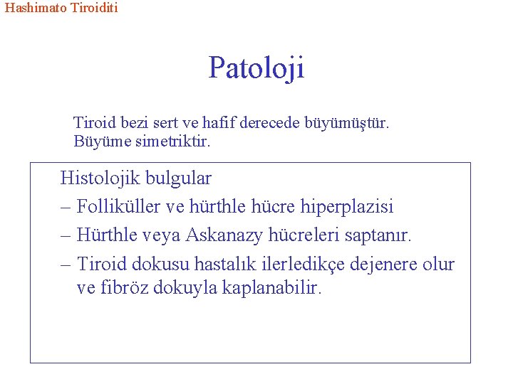 Hashimato Tiroiditi Patoloji Tiroid bezi sert ve hafif derecede büyümüştür. Büyüme simetriktir. Histolojik bulgular