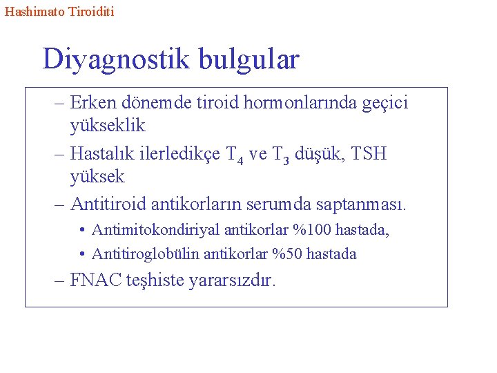 Hashimato Tiroiditi Diyagnostik bulgular – Erken dönemde tiroid hormonlarında geçici yükseklik – Hastalık ilerledikçe