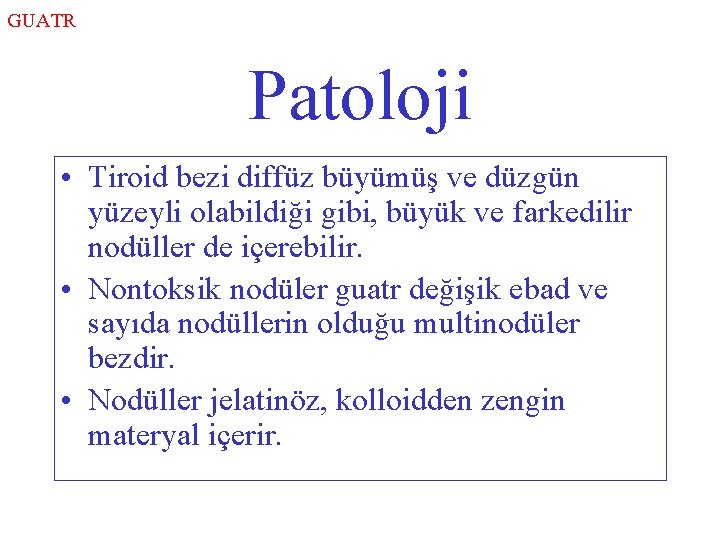 GUATR Patoloji • Tiroid bezi diffüz büyümüş ve düzgün yüzeyli olabildiği gibi, büyük ve