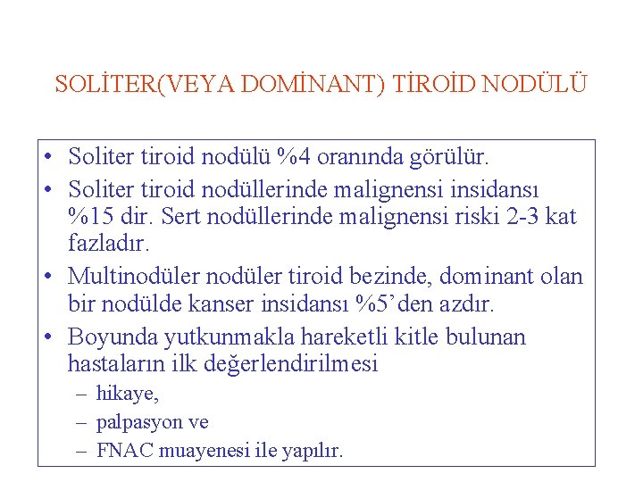 SOLİTER(VEYA DOMİNANT) TİROİD NODÜLÜ • Soliter tiroid nodülü %4 oranında görülür. • Soliter tiroid