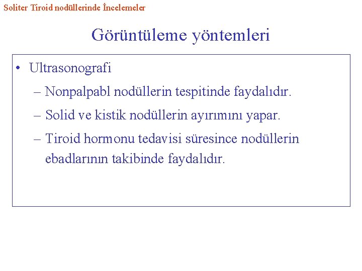 Soliter Tiroid nodüllerinde İncelemeler Görüntüleme yöntemleri • Ultrasonografi – Nonpalpabl nodüllerin tespitinde faydalıdır. –