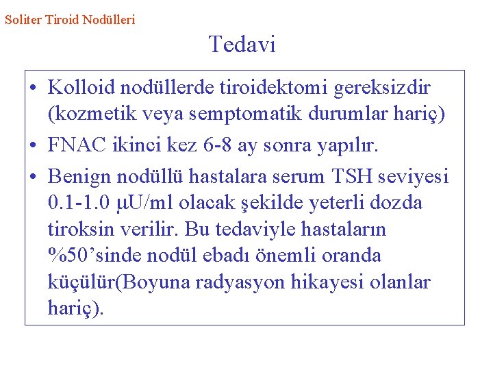 Soliter Tiroid Nodülleri Tedavi • Kolloid nodüllerde tiroidektomi gereksizdir (kozmetik veya semptomatik durumlar hariç)