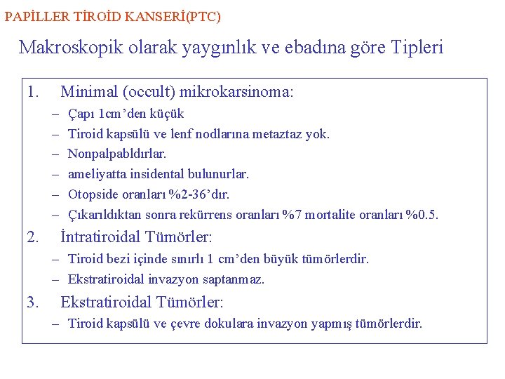 PAPİLLER TİROİD KANSERİ(PTC) Makroskopik olarak yaygınlık ve ebadına göre Tipleri 1. Minimal (occult) mikrokarsinoma: