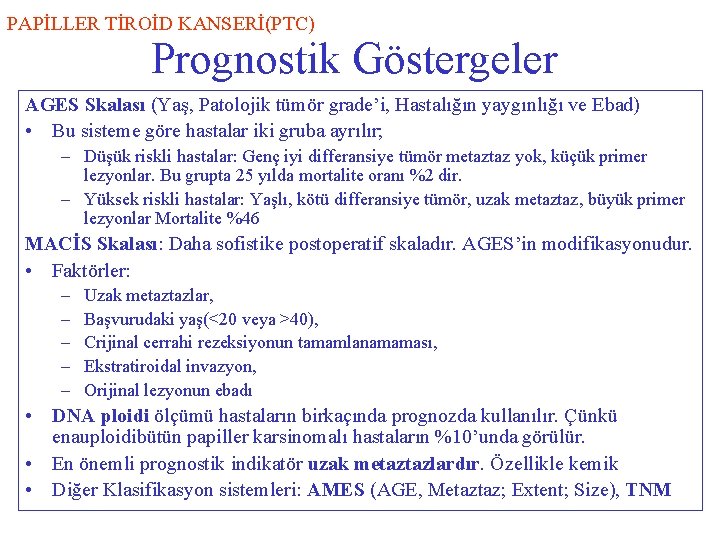 PAPİLLER TİROİD KANSERİ(PTC) Prognostik Göstergeler AGES Skalası (Yaş, Patolojik tümör grade’i, Hastalığın yaygınlığı ve