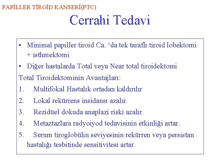 PAPİLLER TİROİD KANSERİ(PTC) Cerrahi Tedavi • Minimal papiller tiroid Ca. ‘da tek taraflı tiroid