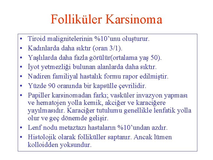 Folliküler Karsinoma • • Tiroid malignitelerinin %10’unu oluşturur. Kadınlarda daha sıktır (oran 3/1). Yaşlılarda