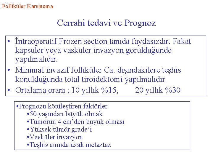Folliküler Karsinoma Cerrahi tedavi ve Prognoz • İntraoperatif Frozen section tanıda faydasızdır. Fakat kapsüler