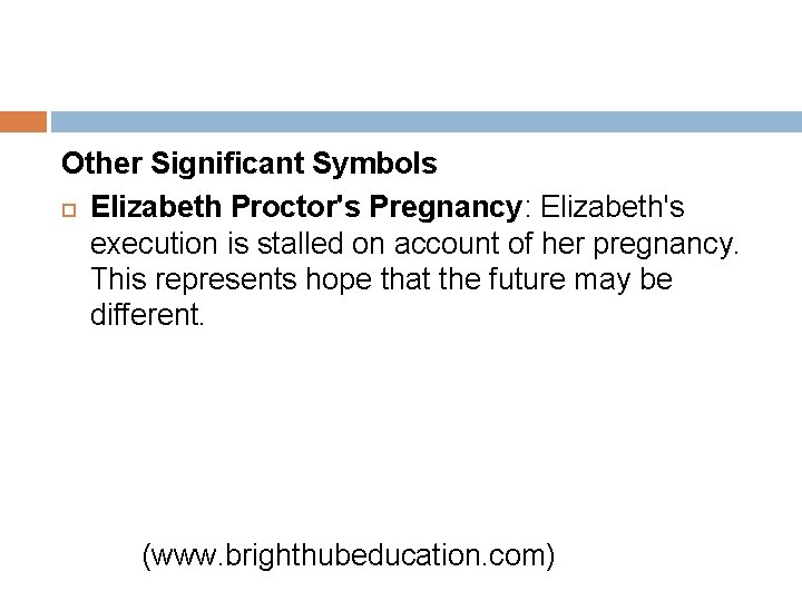 Other Significant Symbols Elizabeth Proctor's Pregnancy: Elizabeth's execution is stalled on account of her