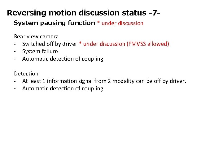 Reversing motion discussion status -7 System pausing function * under discussion Rear view camera
