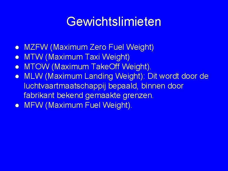 Gewichtslimieten ● ● MZFW (Maximum Zero Fuel Weight) MTW (Maximum Taxi Weight) MTOW (Maximum