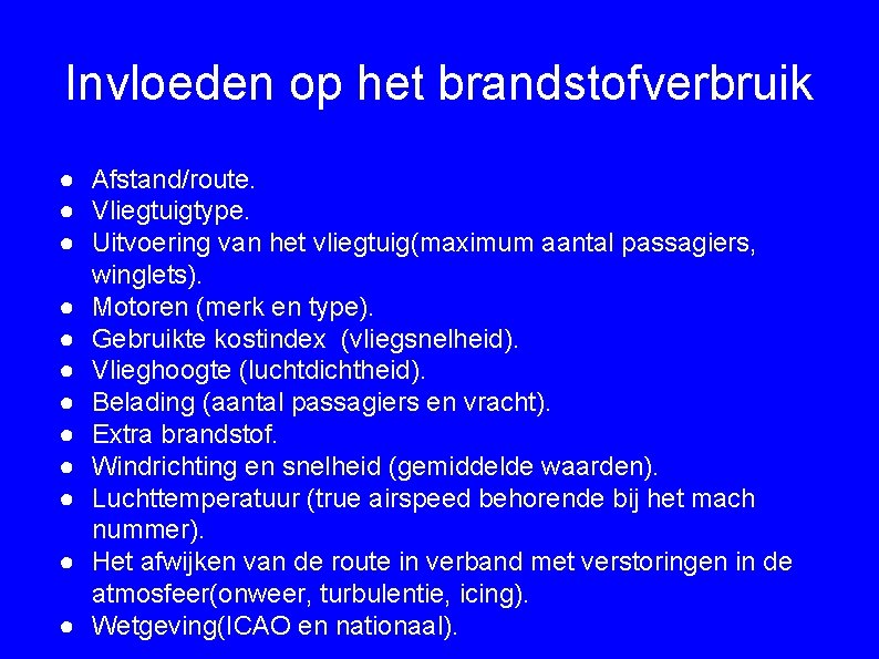 Invloeden op het brandstofverbruik ● Afstand/route. ● Vliegtuigtype. ● Uitvoering van het vliegtuig(maximum aantal