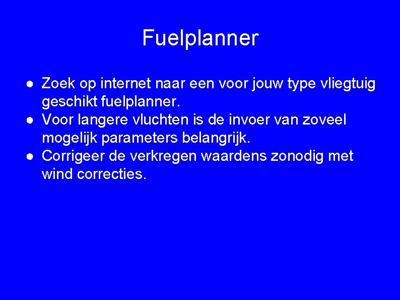 Fuelplanner ● Zoek op internet naar een voor jouw type vliegtuig geschikt fuelplanner. ●