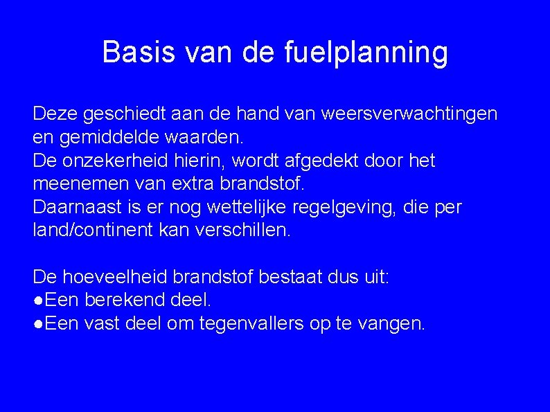 Basis van de fuelplanning Deze geschiedt aan de hand van weersverwachtingen en gemiddelde waarden.