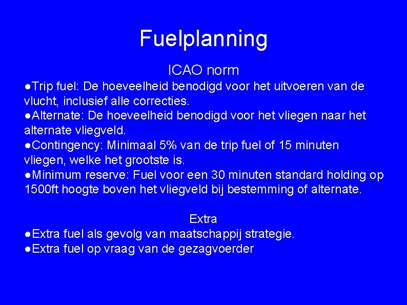 Fuelplanning ICAO norm ●Trip fuel: De hoeveelheid benodigd voor het uitvoeren van de vlucht,