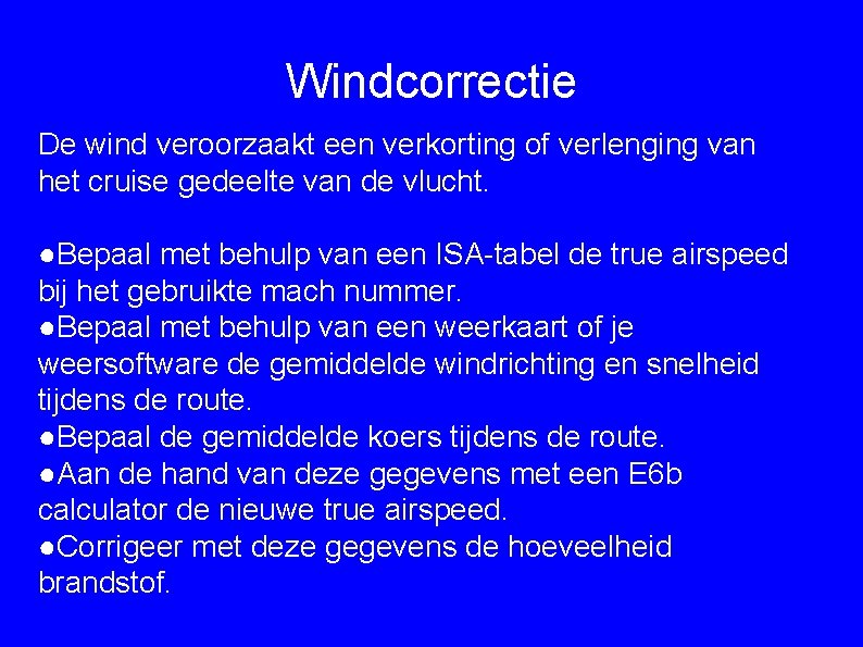 Windcorrectie De wind veroorzaakt een verkorting of verlenging van het cruise gedeelte van de