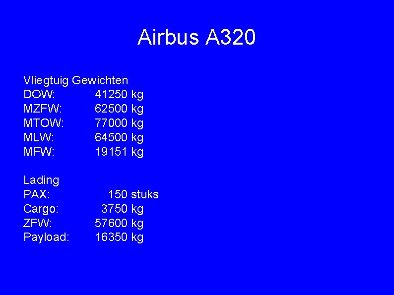 Airbus A 320 Vliegtuig Gewichten DOW: 41250 kg MZFW: 62500 kg MTOW: 77000 kg