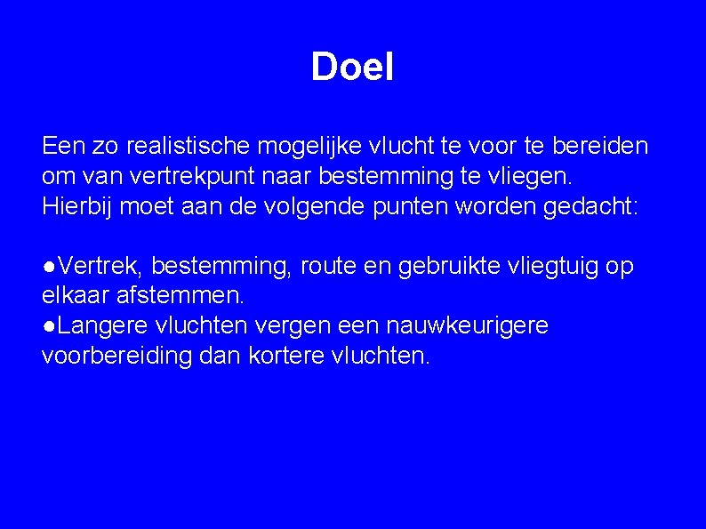 Doel Een zo realistische mogelijke vlucht te voor te bereiden om van vertrekpunt naar