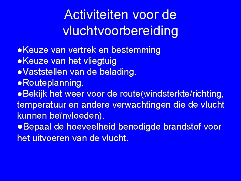 Activiteiten voor de vluchtvoorbereiding ●Keuze van vertrek en bestemming ●Keuze van het vliegtuig ●Vaststellen