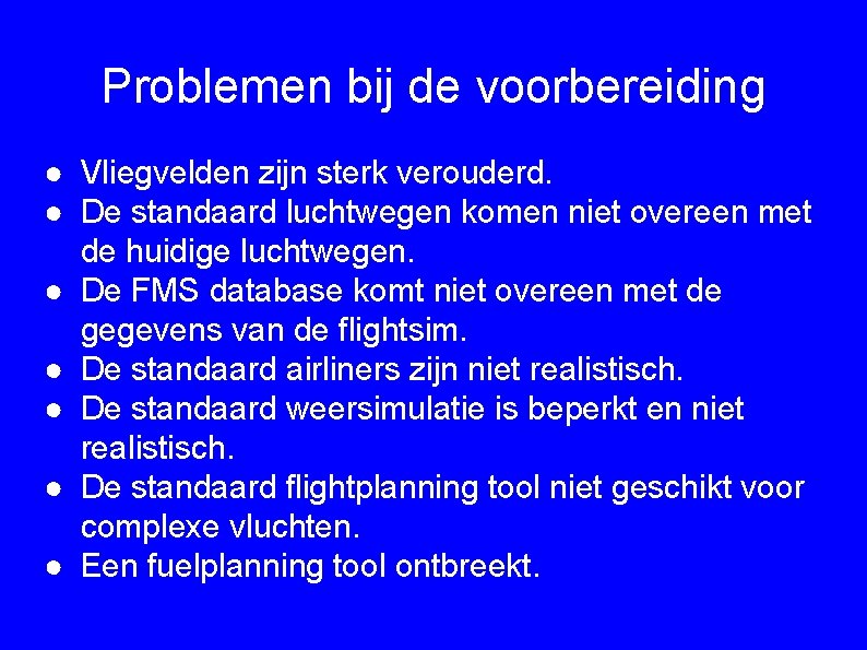 Problemen bij de voorbereiding ● Vliegvelden zijn sterk verouderd. ● De standaard luchtwegen komen