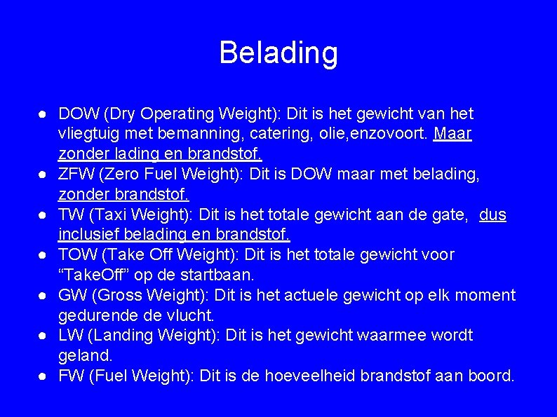 Belading ● DOW (Dry Operating Weight): Dit is het gewicht van het vliegtuig met