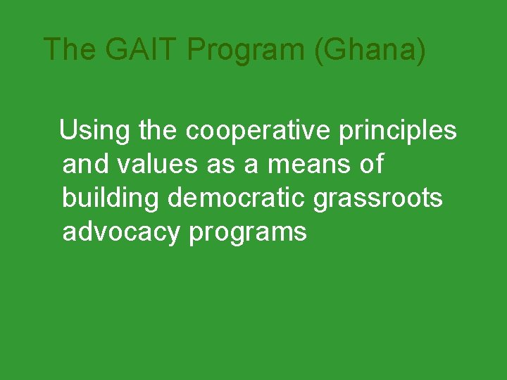 The GAIT Program (Ghana) Using the cooperative principles and values as a means of