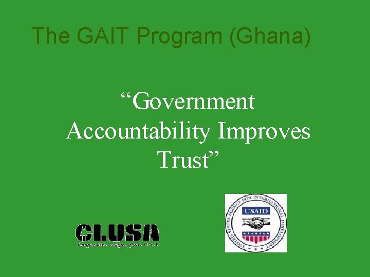 The GAIT Program (Ghana) “Government Accountability Improves Trust” 