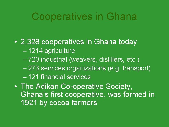 Cooperatives in Ghana • 2, 328 cooperatives in Ghana today – 1214 agriculture –