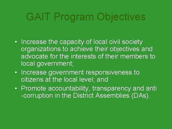 GAIT Program Objectives • Increase the capacity of local civil society organizations to achieve