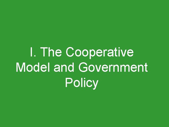I. The Cooperative Model and Government Policy 