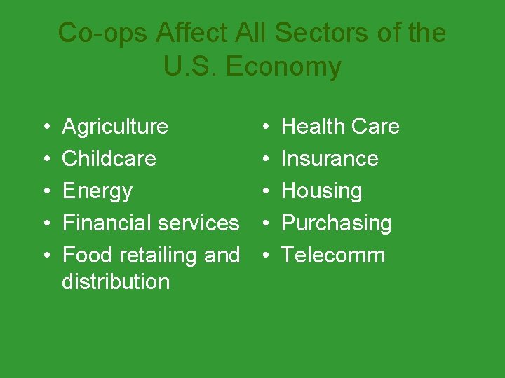 Co-ops Affect All Sectors of the U. S. Economy • • • Agriculture Childcare