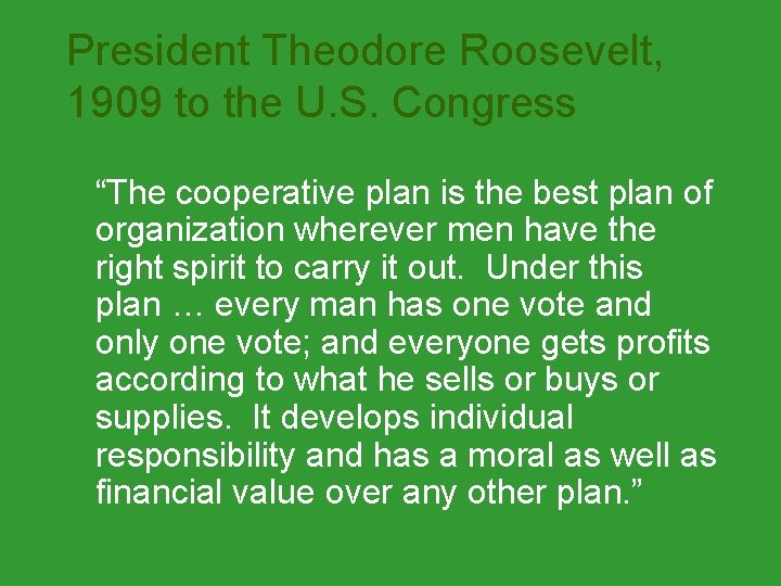 President Theodore Roosevelt, 1909 to the U. S. Congress “The cooperative plan is the