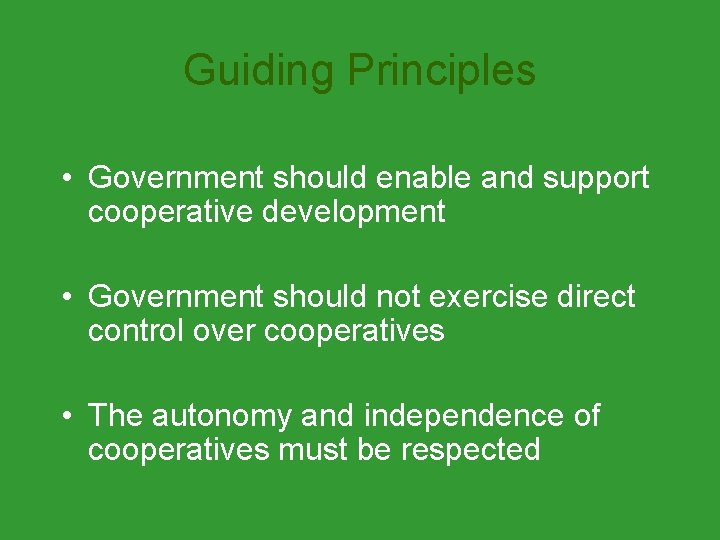 Guiding Principles • Government should enable and support cooperative development • Government should not
