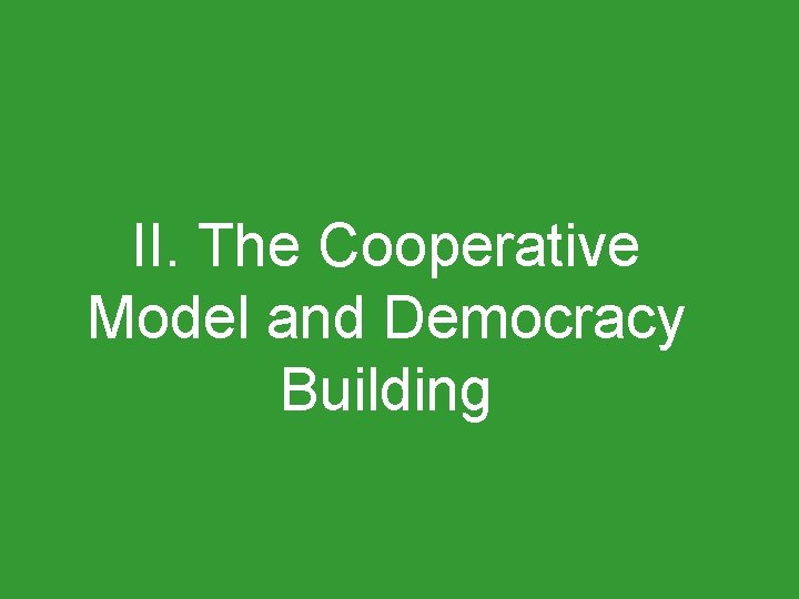 II. The Cooperative Model and Democracy Building 
