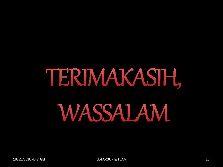 TERIMAKASIH, WASSALAM 10/31/2020 4: 48 AM EL-FAROUK & TEAM 15 