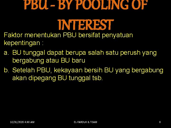 PBU - BY POOLING OF INTEREST Faktor menentukan PBU bersifat penyatuan kepentingan : a.