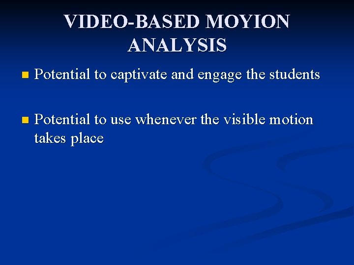VIDEO-BASED MOYION ANALYSIS n Potential to captivate and engage the students n Potential to